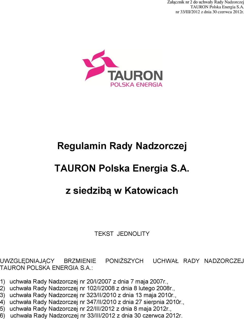 , 3) uchwała Rady Nadzorczej nr 323/II/2010 z dnia 13 maja 2010r., 4) uchwała Rady Nadzorczej nr 347/II/2010 z dnia 27 sierpnia 2010r.