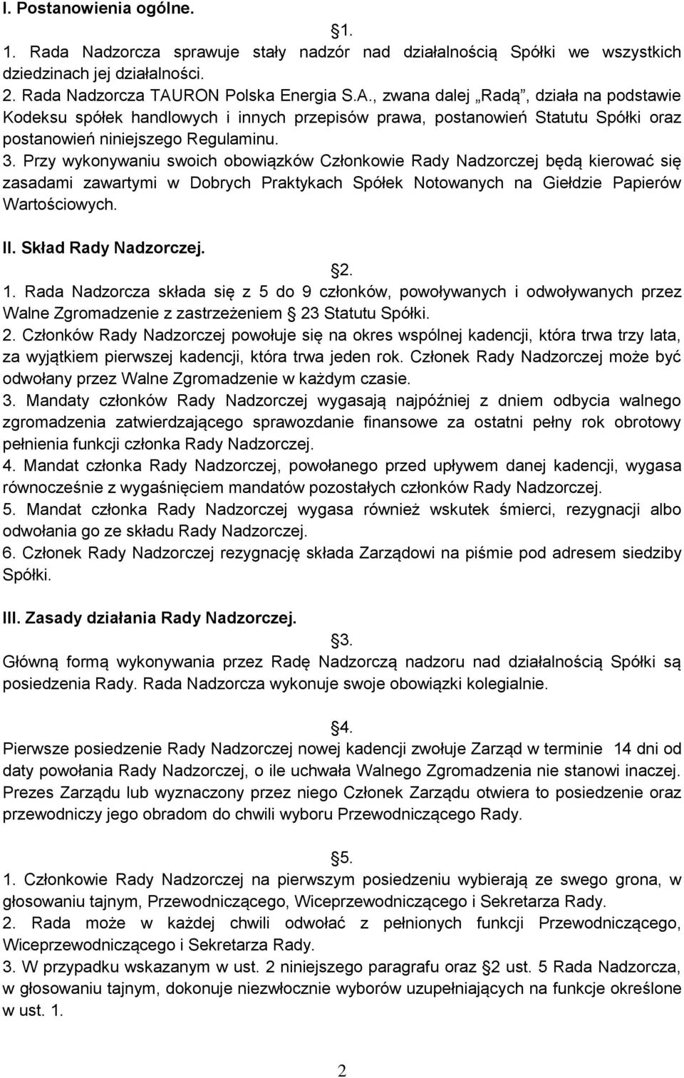 Przy wykonywaniu swoich obowiązków Członkowie Rady Nadzorczej będą kierować się zasadami zawartymi w Dobrych Praktykach Spółek Notowanych na Giełdzie Papierów Wartościowych. II. Skład Rady Nadzorczej.