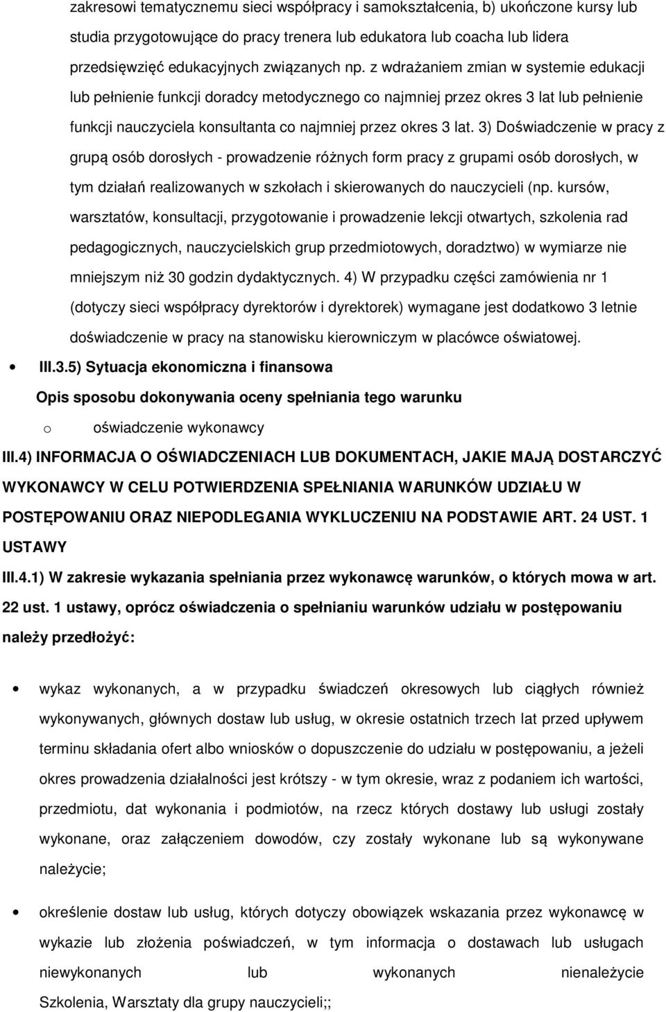 3) Dświadczenie w pracy z grupą sób drsłych - prwadzenie różnych frm pracy z grupami sób drsłych, w tym działań realizwanych w szkłach i skierwanych d nauczycieli (np.