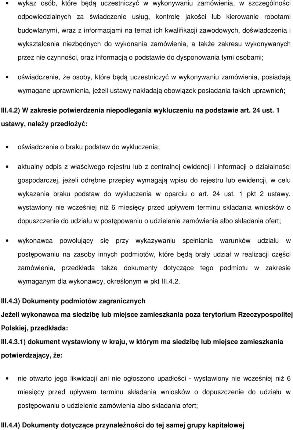 sby, które będą uczestniczyć w wyknywaniu zamówienia, psiadają wymagane uprawnienia, jeżeli ustawy nakładają bwiązek psiadania takich uprawnień; III.4.