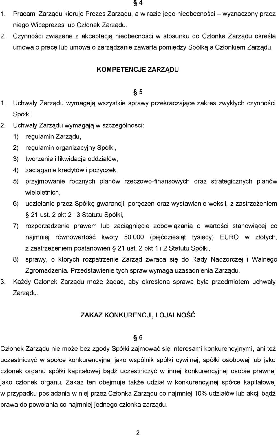 Uchwały Zarządu wymagają wszystkie sprawy przekraczające zakres zwykłych czynności Spółki. 2.