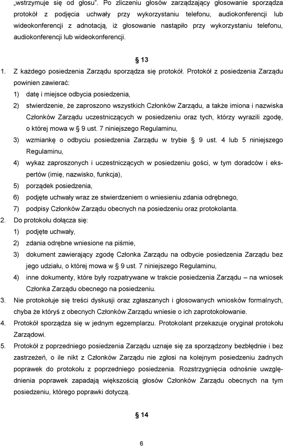 wykorzystaniu telefonu, audiokonferencji lub wideokonferencji. 13 1. Z każdego posiedzenia Zarządu sporządza się protokół.