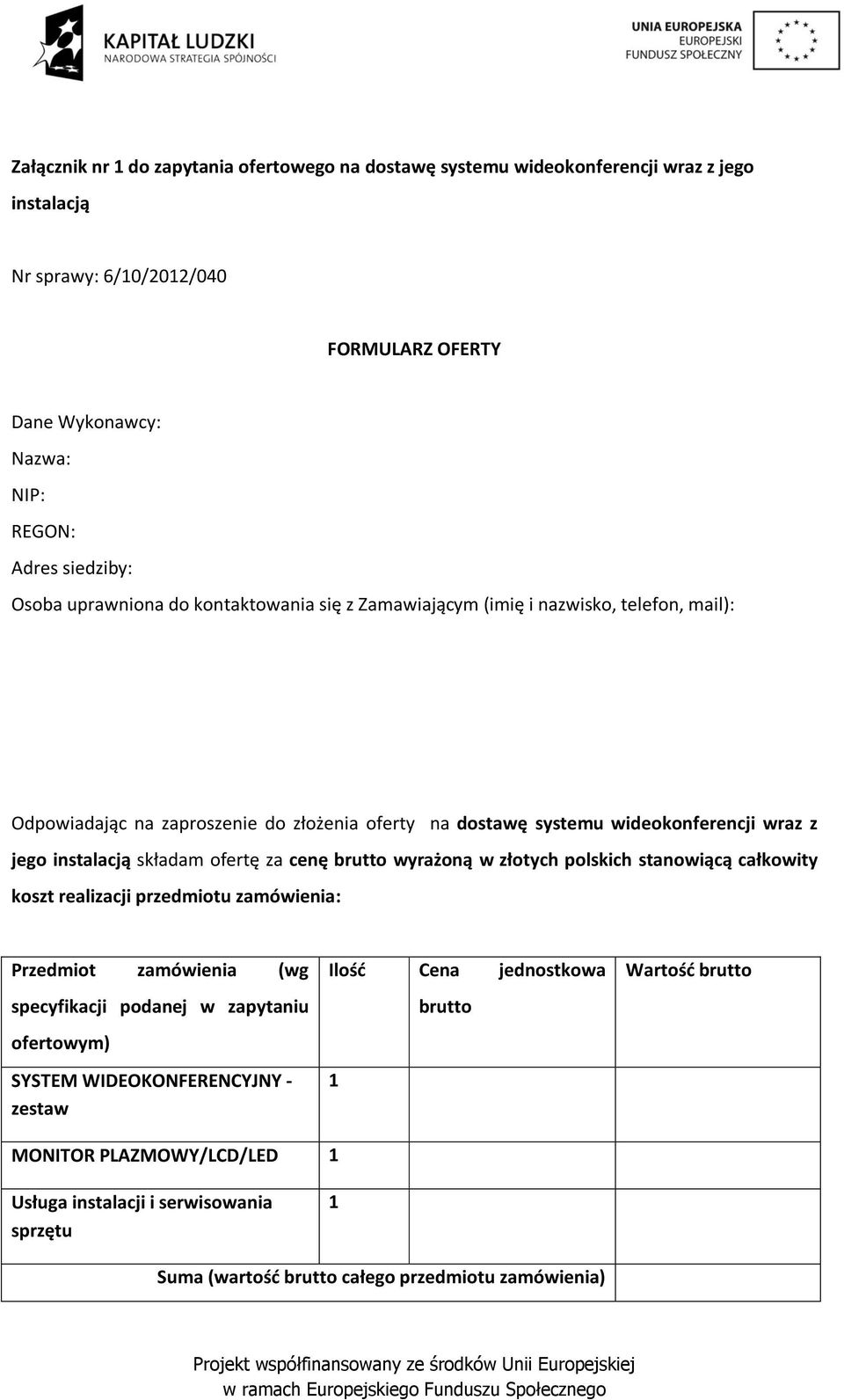 składam ofertę za cenę brutto wyrażoną w złotych polskich stanowiącą całkowity koszt realizacji przedmiotu zamówienia: Przedmiot zamówienia (wg specyfikacji podanej w zapytaniu ofertowym)