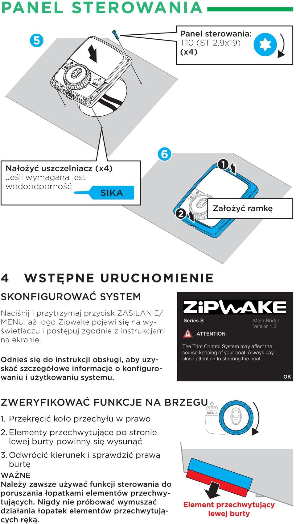 Odnieś się do instrukcji obsługi, aby uzyskać szczegółowe informacje o konfigurowaniu i użytkowaniu systemu. Series S ATTENTION Main Bridge Version 1.