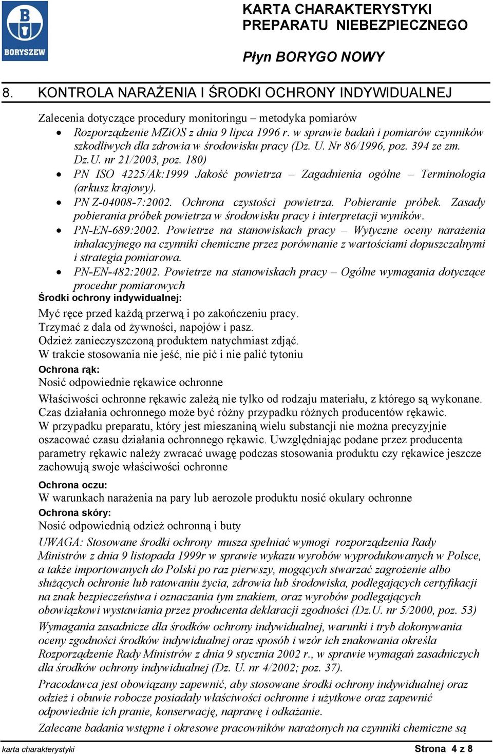 180) PN ISO 4225/Ak:1999 Jakość powietrza Zagadnienia ogólne Terminologia (arkusz krajowy). PN Z-04008-7:2002. Ochrona czystości powietrza. Pobieranie próbek.