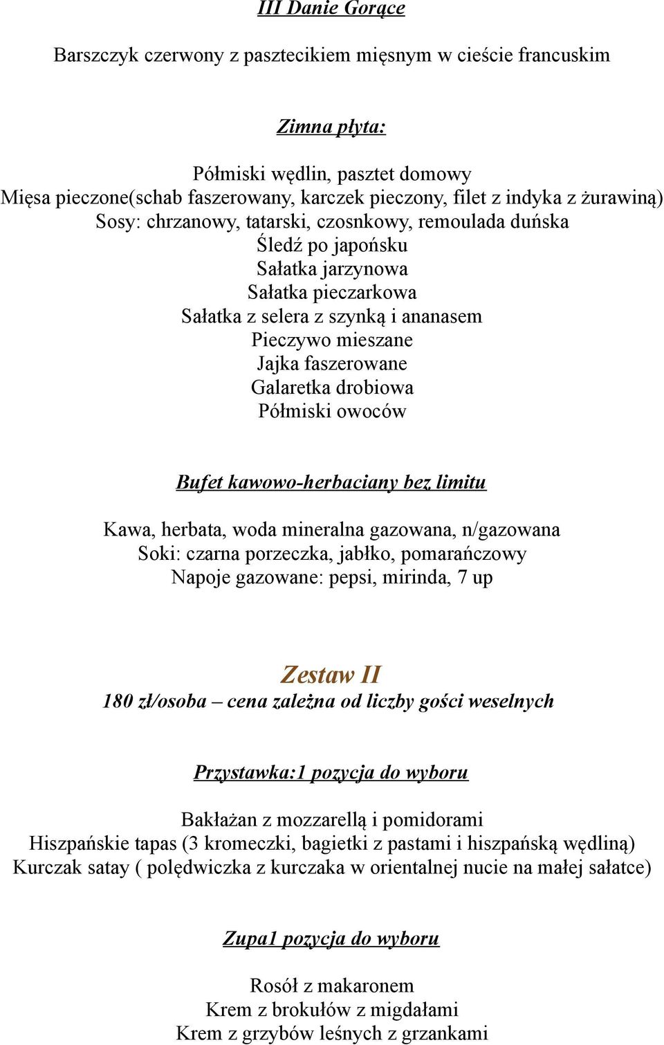 Galaretka drobiowa Półmiski owoców Bufet kawowo-herbaciany bez limitu Kawa, herbata, woda mineralna gazowana, n/gazowana Soki: czarna porzeczka, jabłko, pomarańczowy Napoje gazowane: pepsi, mirinda,