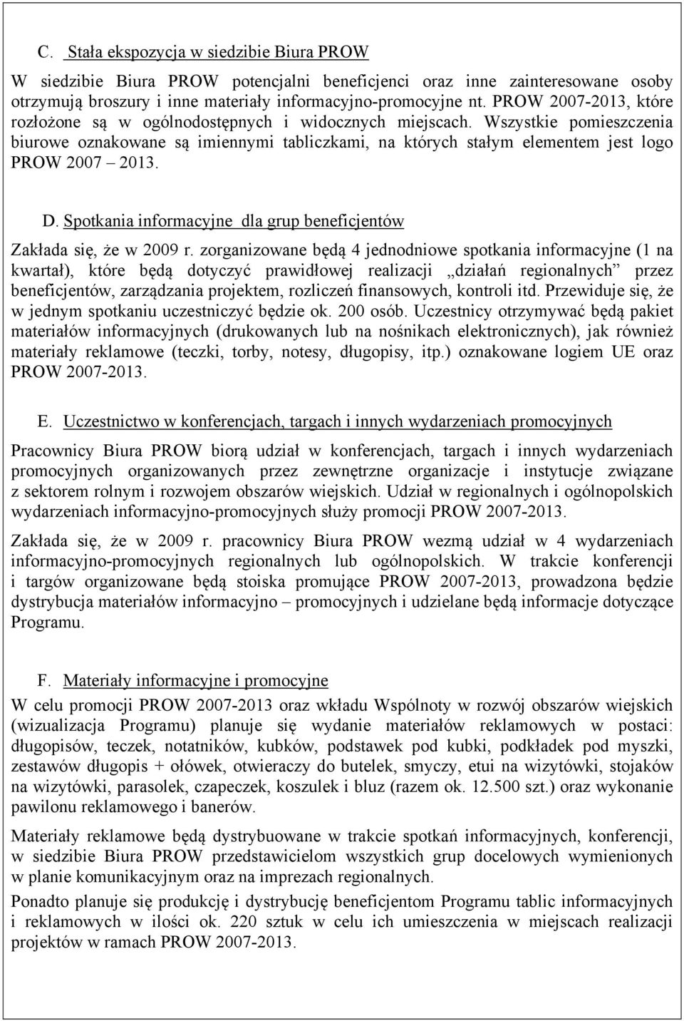 D. Spotkania informacyjne dla grup beneficjentów Zakłada się, że w 2009 r.