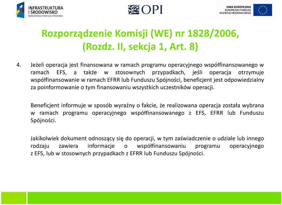 Funduszu Spójności, beneficjent jest odpowiedzialny za poinformowanie o tym finansowaniu wszystkich uczestników operacji.