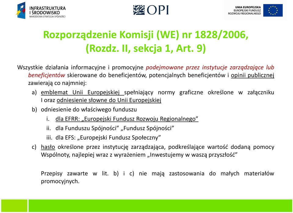 najmniej: a) emblemat Unii Europejskiej spełniający normy graficzne określone w załączniku I oraz odniesienie słowne do Unii Europejskiej b) odniesienie do właściwego funduszu i.