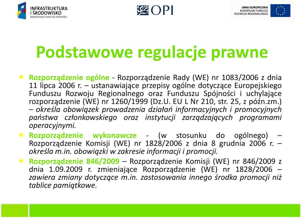 ) określa obowiązek prowadzenia działań informacyjnych i promocyjnych państwa członkowskiego oraz instytucji zarządzających programami operacyjnymi.