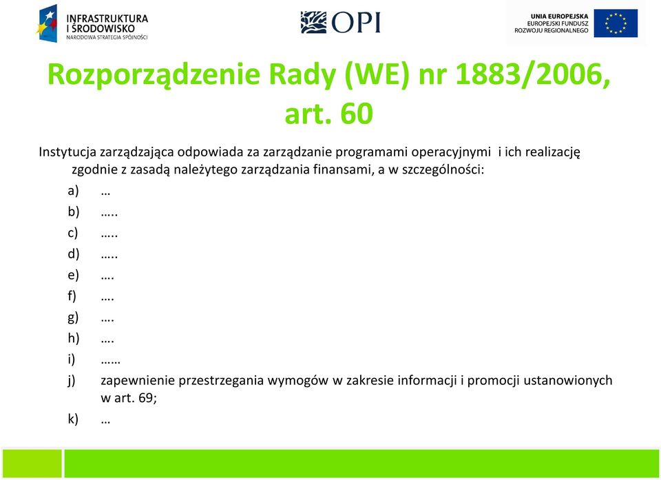 realizację zgodnie z zasadą należytego zarządzania finansami, a w szczególności: a)