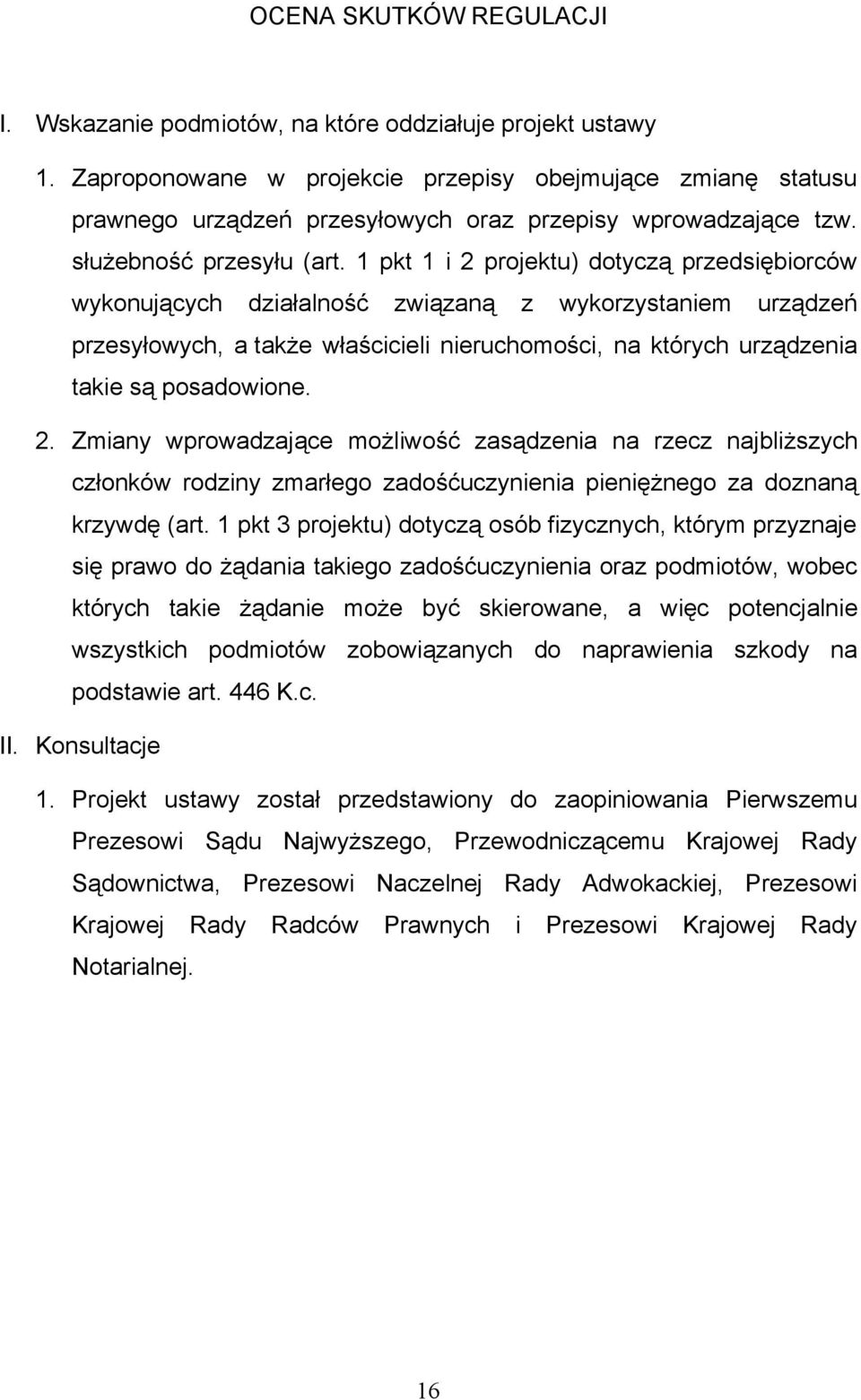 1 pkt 1 i 2 projektu) dotyczą przedsiębiorców wykonujących działalność związaną z wykorzystaniem urządzeń przesyłowych, a także właścicieli nieruchomości, na których urządzenia takie są posadowione.