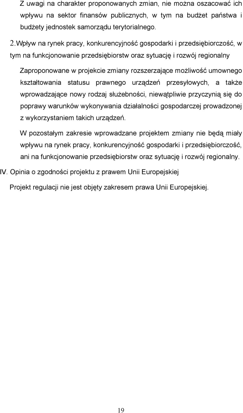 możliwość umownego kształtowania statusu prawnego urządzeń przesyłowych, a także wprowadzające nowy rodzaj służebności, niewątpliwie przyczynią się do poprawy warunków wykonywania działalności