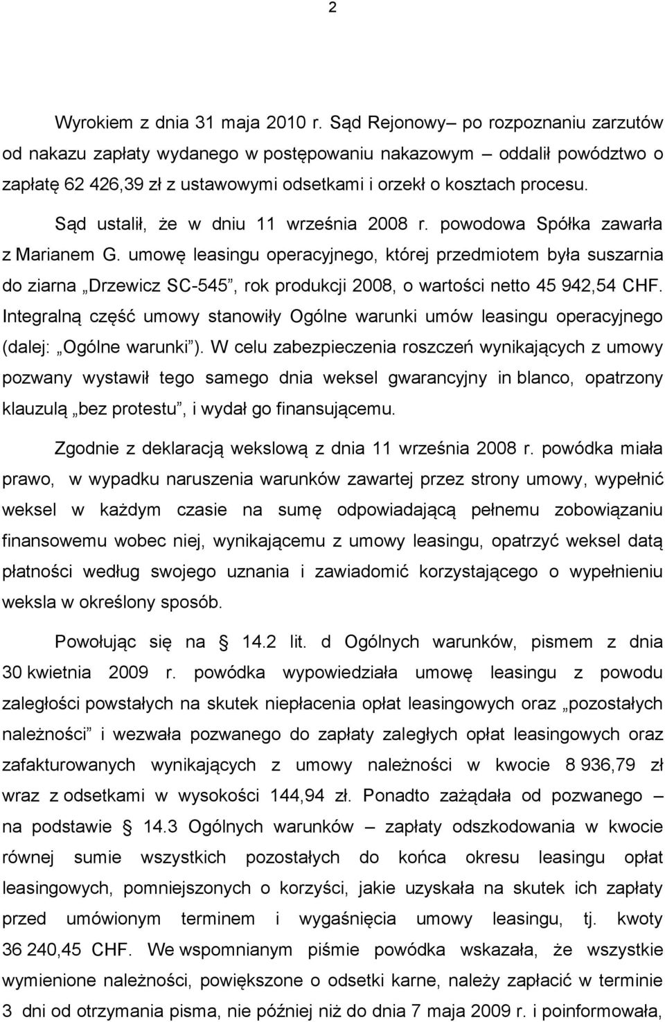 Sąd ustalił, że w dniu 11 września 2008 r. powodowa Spółka zawarła z Marianem G.