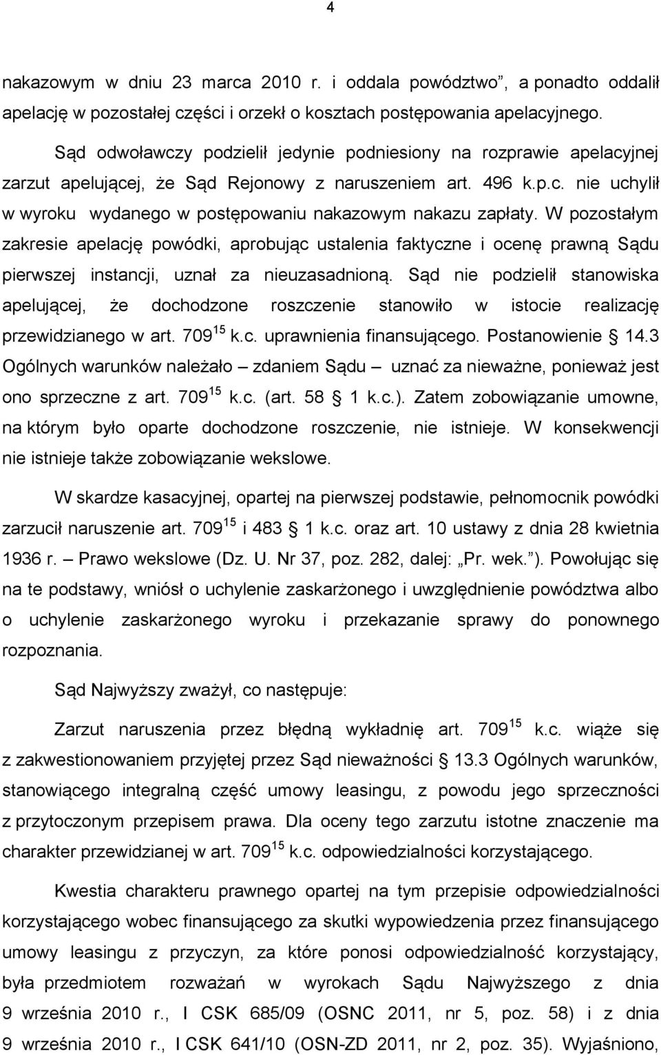 W pozostałym zakresie apelację powódki, aprobując ustalenia faktyczne i ocenę prawną Sądu pierwszej instancji, uznał za nieuzasadnioną.