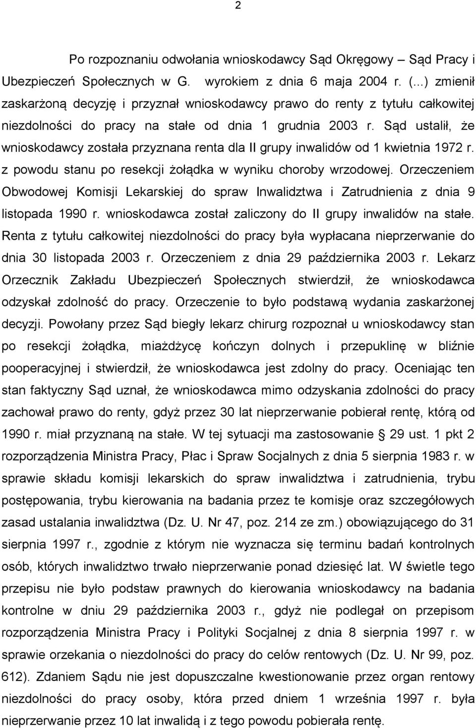 Sąd ustalił, że wnioskodawcy została przyznana renta dla II grupy inwalidów od 1 kwietnia 1972 r. z powodu stanu po resekcji żołądka w wyniku choroby wrzodowej.