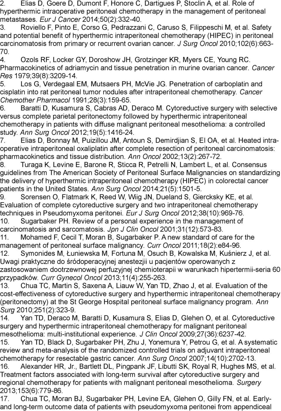 Safety and potential benefit of hyperthermic intraperitoneal chemotherapy (HIPEC) in peritoneal carcinomatosis from primary or recurrent ovarian cancer. J Surg Oncol 2010;102(6):663-70. 4.