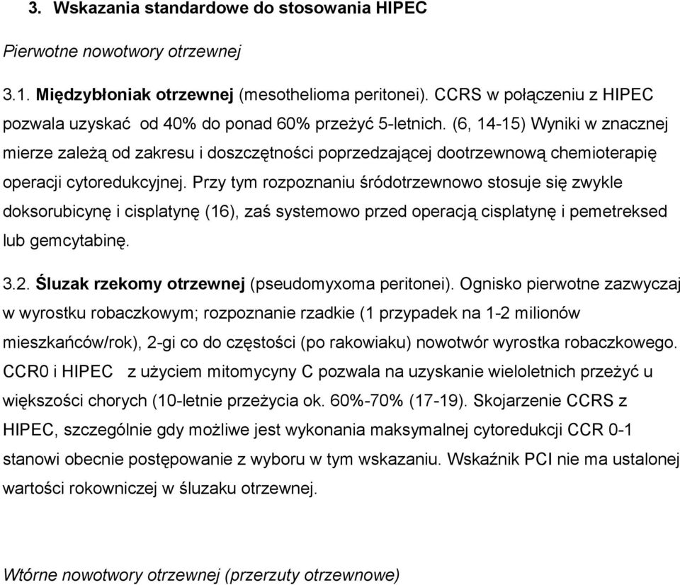 (6, 14-15) Wyniki w znacznej mierze zależą od zakresu i doszczętności poprzedzającej dootrzewnową chemioterapię operacji cytoredukcyjnej.