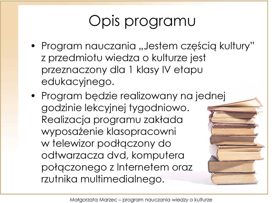 Program będzie realizowany na jednej godzinie lekcyjnej tygodniowo.