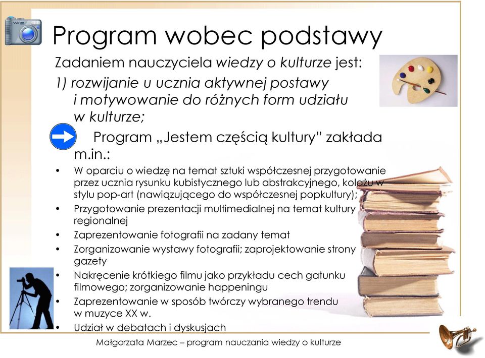 : W oparciu o wiedzę na temat sztuki współczesnej przygotowanie przez ucznia rysunku kubistycznego lub abstrakcyjnego, kolażu w stylu pop-art (nawiązującego do współczesnej popkultury);