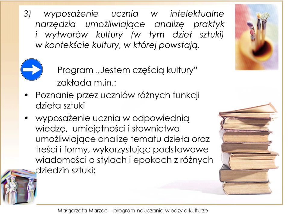 : Poznanie przez uczniów różnych funkcji dzieła sztuki wyposażenie ucznia w odpowiednią wiedzę, umiejętności i