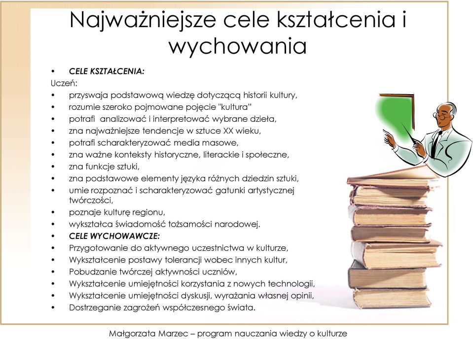 podstawowe elementy języka różnych dziedzin sztuki, umie rozpoznać i scharakteryzować gatunki artystycznej twórczości, poznaje kulturę regionu, wykształca świadomość tożsamości narodowej.