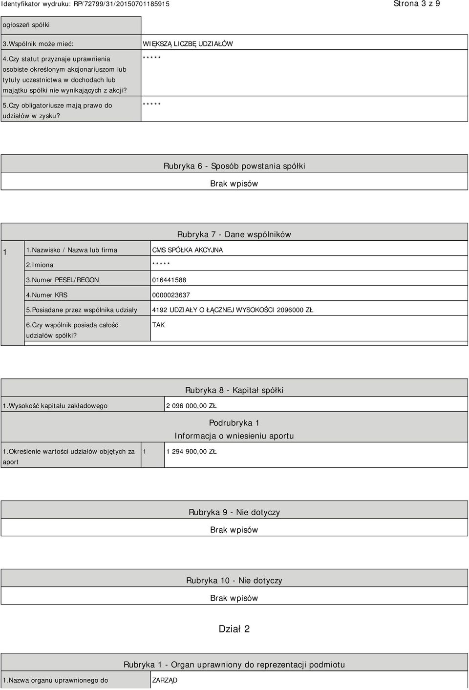 Czy obligatoriusze mają prawo do udziałów w zysku? WIĘKSZĄ LICZBĘ UDZIAŁÓW ***** ***** Rubryka 6 - Sposób powstania spółki Rubryka 7 - Dane wspólników 1 1.