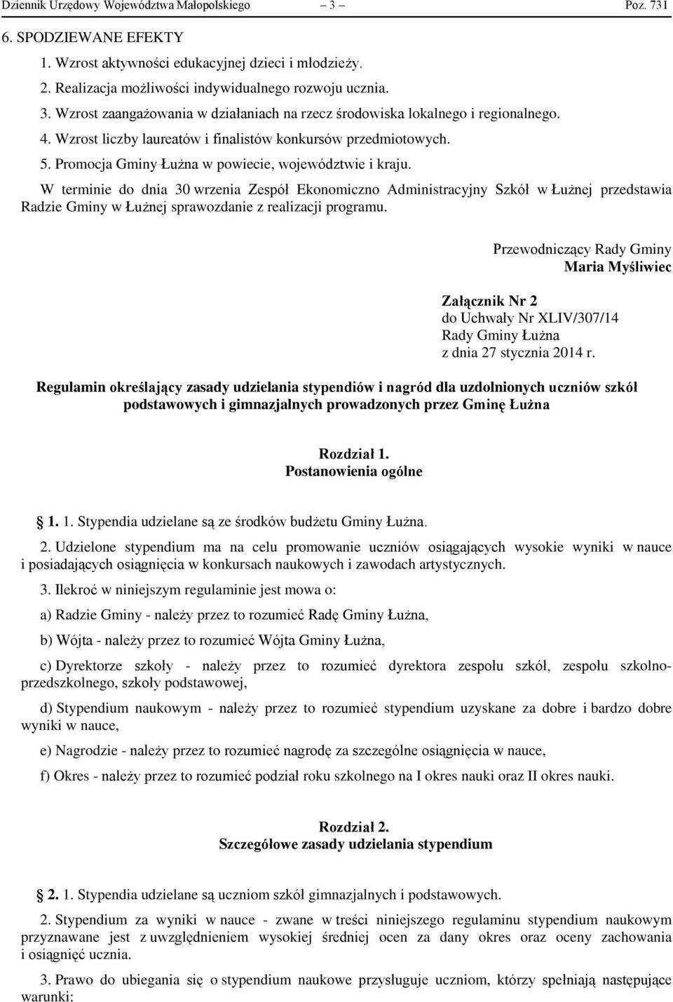 W terminie do dnia 30 wrzenia Zespół Ekonomiczno Administracyjny Szkół w Łużnej przedstawia Radzie Gminy w Łużnej sprawozdanie z realizacji programu.