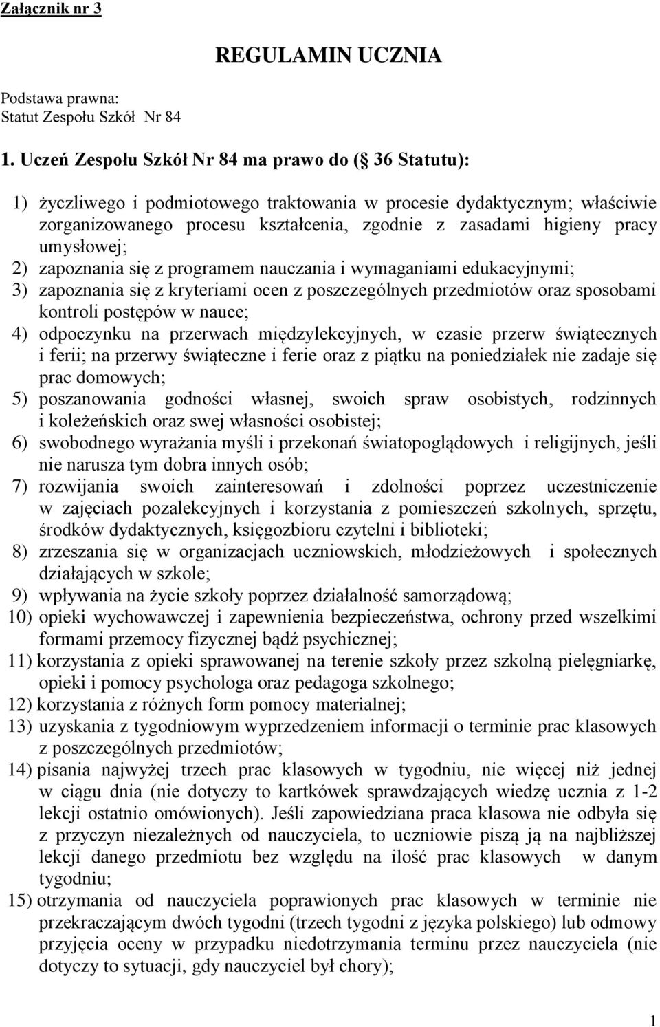 umysłowej; 2) zapoznania się z programem nauczania i wymaganiami edukacyjnymi; 3) zapoznania się z kryteriami ocen z poszczególnych przedmiotów oraz sposobami kontroli postępów w nauce; 4) odpoczynku