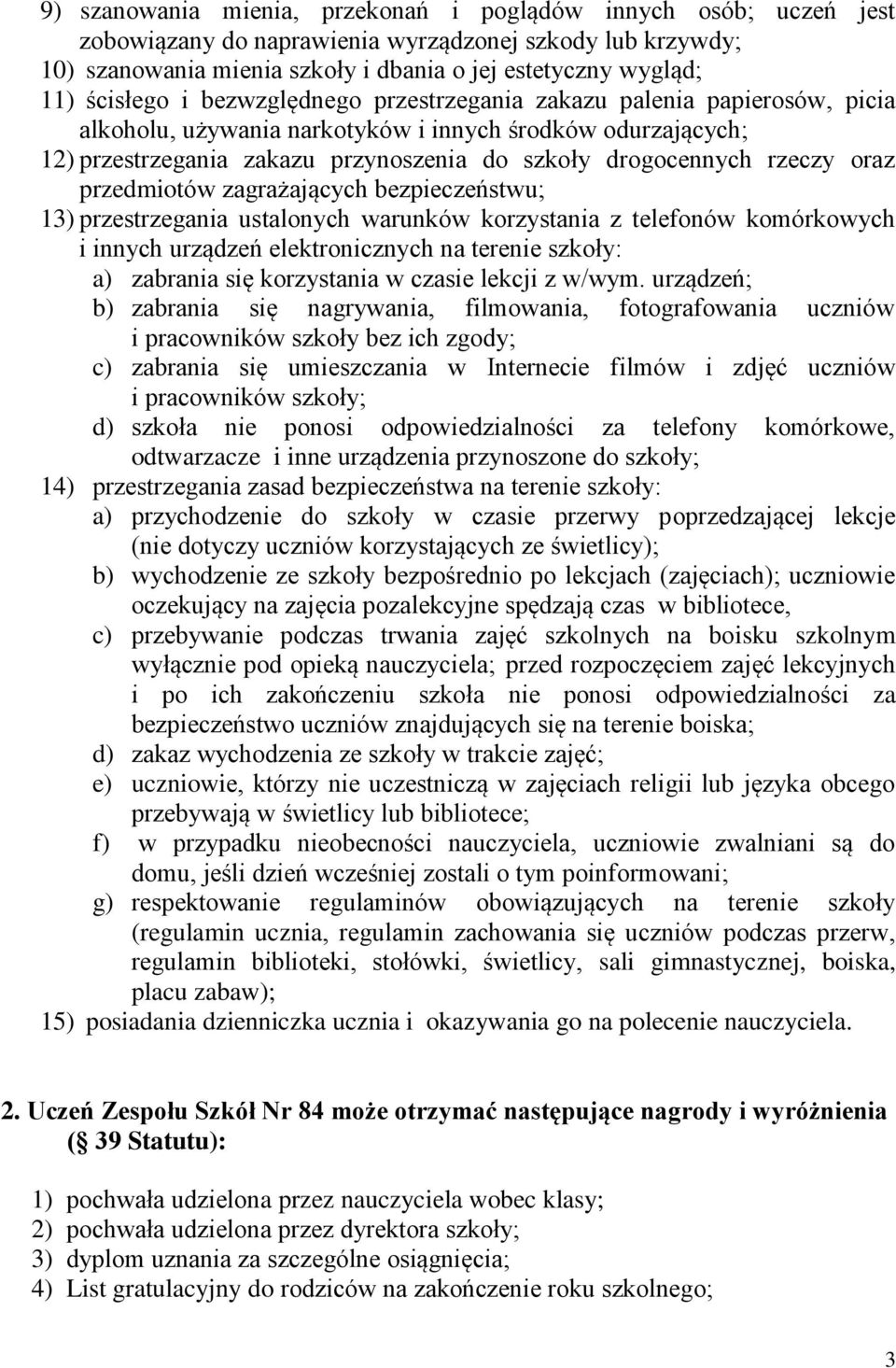 rzeczy oraz przedmiotów zagrażających bezpieczeństwu; 13) przestrzegania ustalonych warunków korzystania z telefonów komórkowych i innych urządzeń elektronicznych na terenie szkoły: a) zabrania się