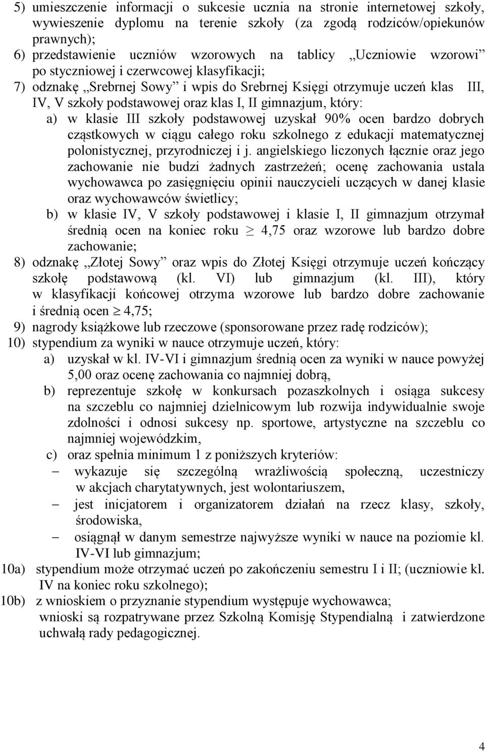 który: a) w klasie III szkoły podstawowej uzyskał 90% ocen bardzo dobrych cząstkowych w ciągu całego roku szkolnego z edukacji matematycznej polonistycznej, przyrodniczej i j.