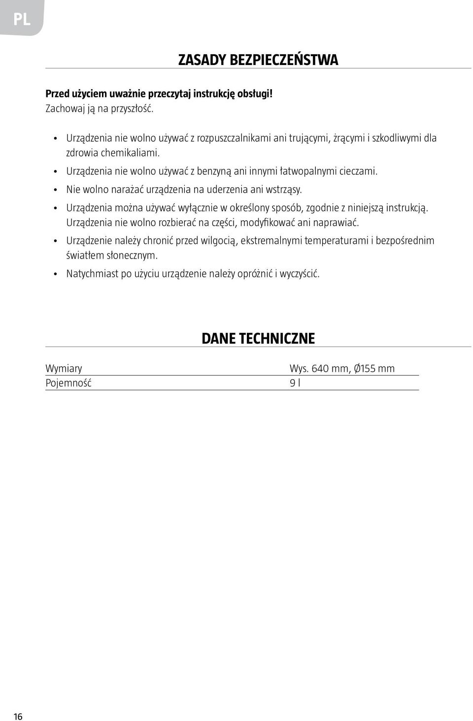 Nie wolno narażać urządzenia na uderzenia ani wstrząsy. Urządzenia można używać wyłącznie w określony sposób, zgodnie z niniejszą instrukcją.