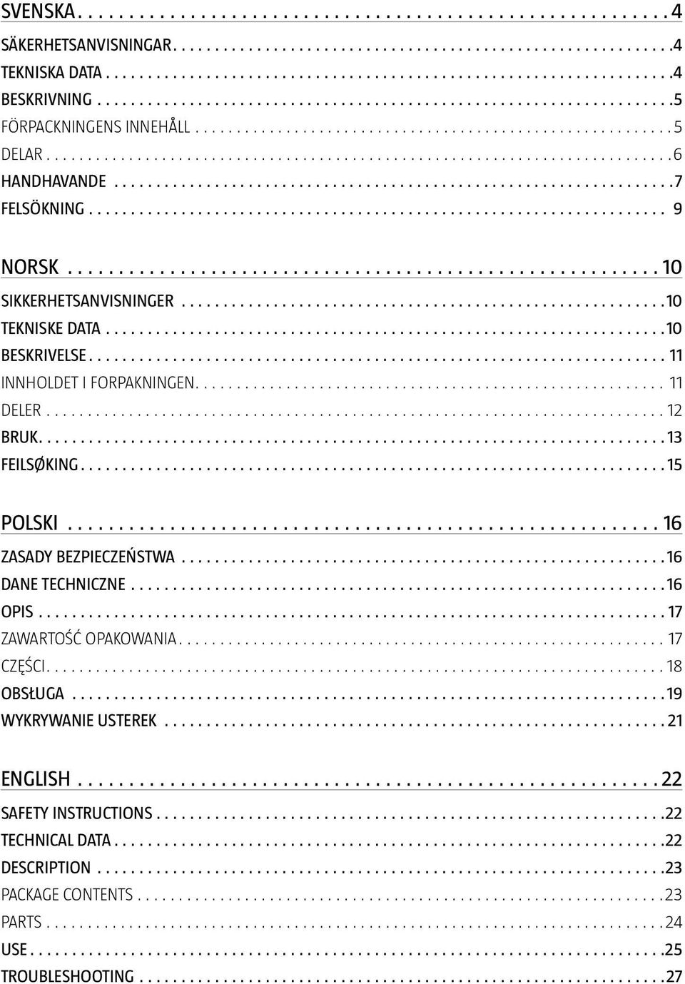 POLSKI 16 ZASADY BEZPIECZEŃSTWA 16 DANE TECHNICZNE 16 OPIS 17 ZAWARTOŚĆ OPAKOWANIA 17 CZĘŚCI 18 OBSŁUGA 19 WYKRYWANIE