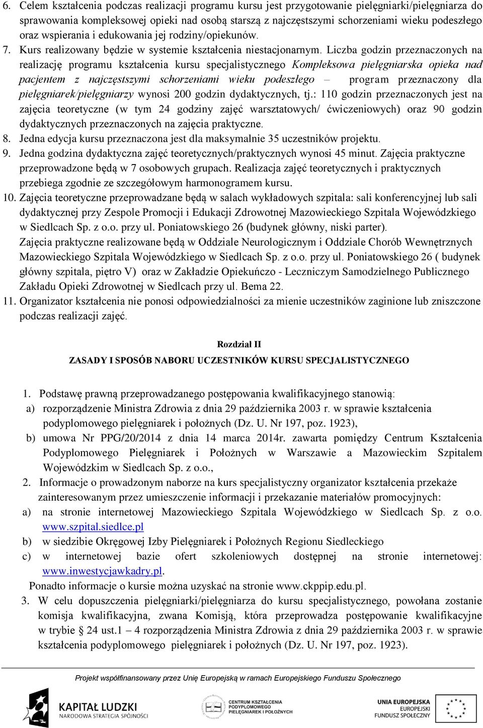 Liczba godzin przeznaczonych na realizację programu kształcenia kursu specjalistycznego Kompleksowa pielęgniarska opieka nad pacjentem z najczęstszymi schorzeniami wieku podeszłego program