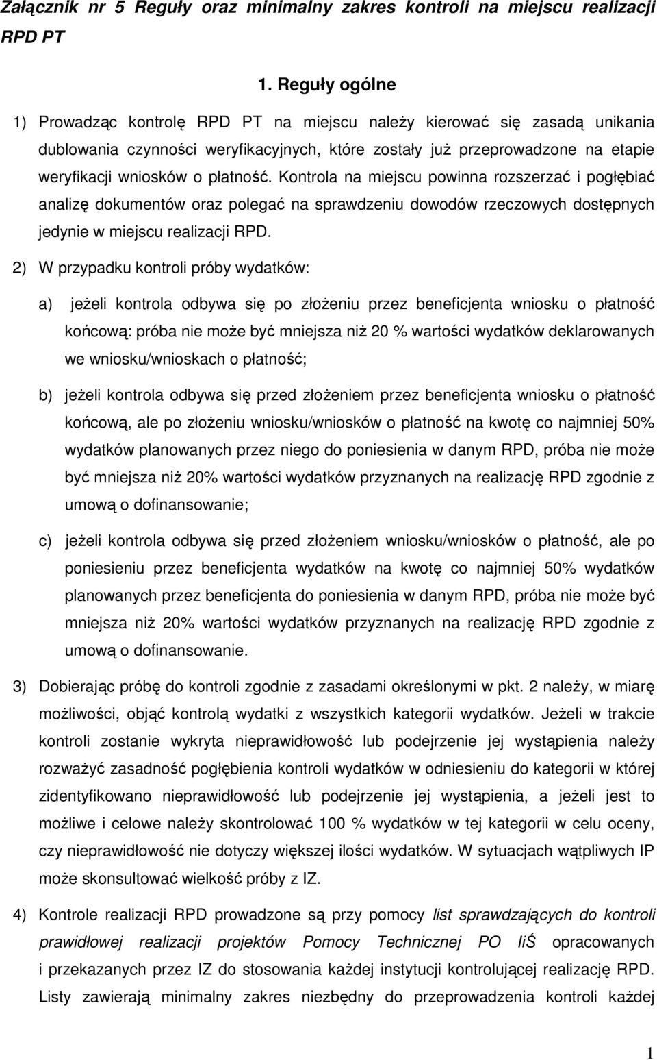 płatność. Kontrola na miejscu powinna rozszerzać i pogłębiać analizę dokumentów oraz polegać na sprawdzeniu dowodów rzeczowych dostępnych jedynie w miejscu realizacji RPD.