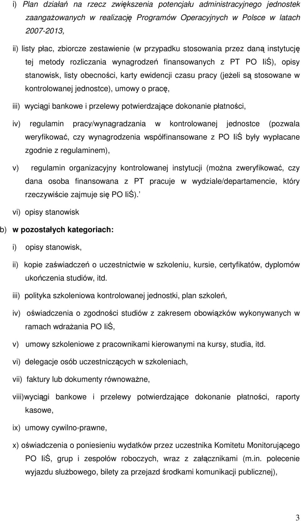 kontrolowanej jednostce), umowy o pracę, iii) wyciągi bankowe i przelewy potwierdzające dokonanie płatności, iv) regulamin pracy/wynagradzania w kontrolowanej jednostce (pozwala weryfikować, czy