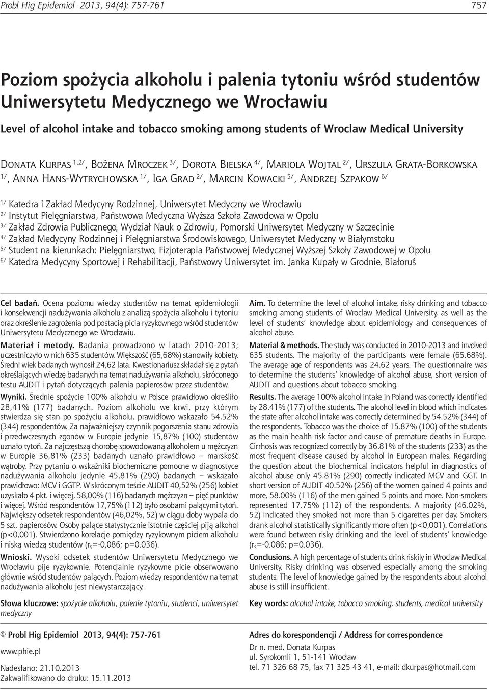 Medycznego we Wrocławiu Level of alcohol intake and tobacco smoking among students of Wroclaw Medical University Donata Kurpas 1,2/, Bożena Mroczek 3/, Dorota Bielska 4/, Mariola Wojtal 2/, Urszula