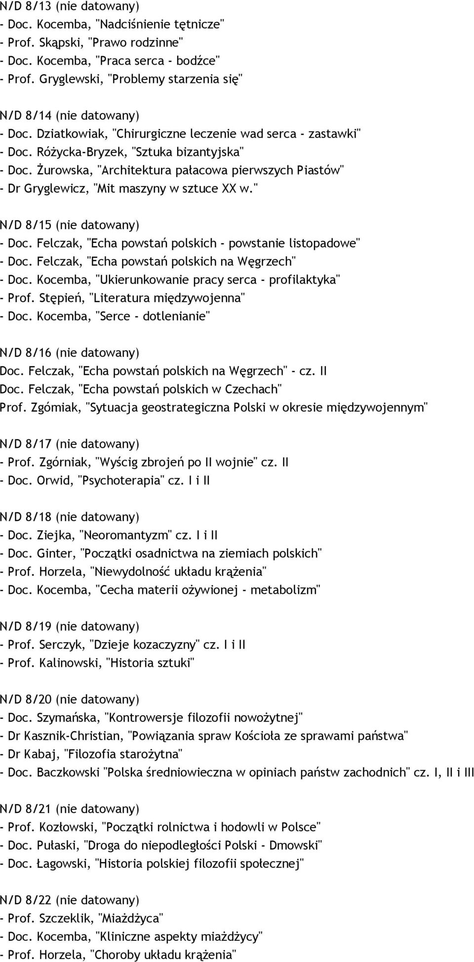 śurowska, "Architektura pałacowa pierwszych Piastów" - Dr Gryglewicz, "Mit maszyny w sztuce XX w." N/D 8/15 (nie datowany) - Doc. Felczak, "Echa powstań polskich - powstanie listopadowe" - Doc.