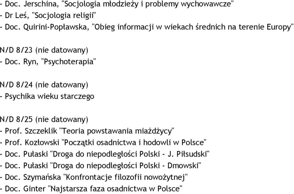 Ryn, "Psychoterapia" N/D 8/24 (nie datowany) - Psychika wieku starczego N/D 8/25 (nie datowany) - Prof. Szczeklik "Teoria powstawania miaŝdŝycy" - Prof.