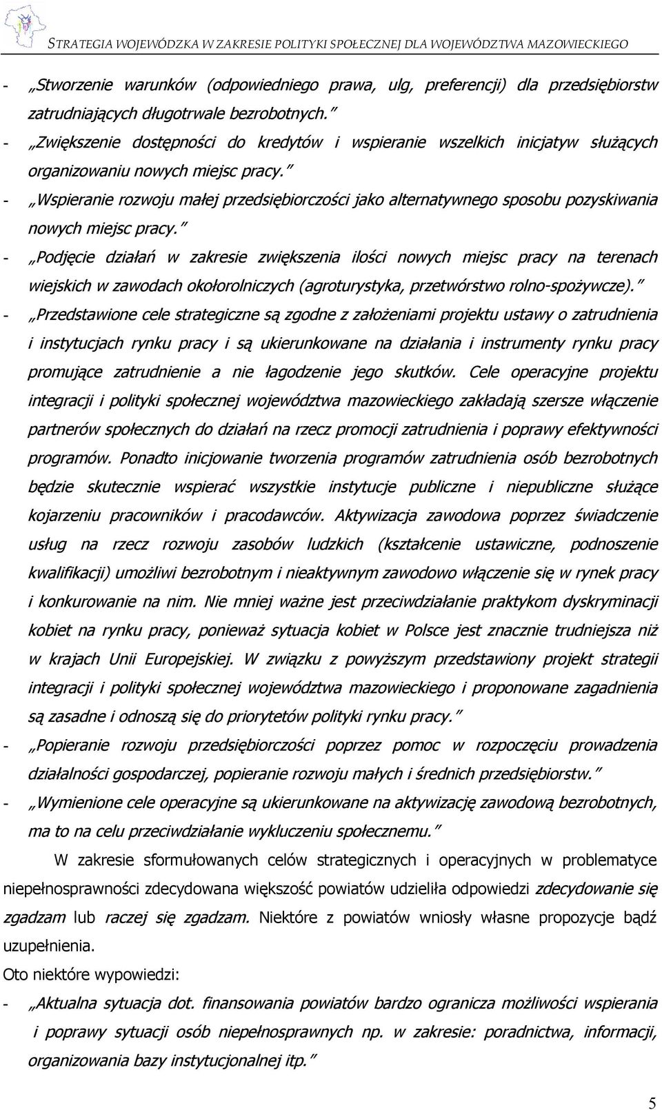 - Wspieranie rozwoju małej przedsiębiorczości jako alternatywnego sposobu pozyskiwania nowych miejsc pracy.