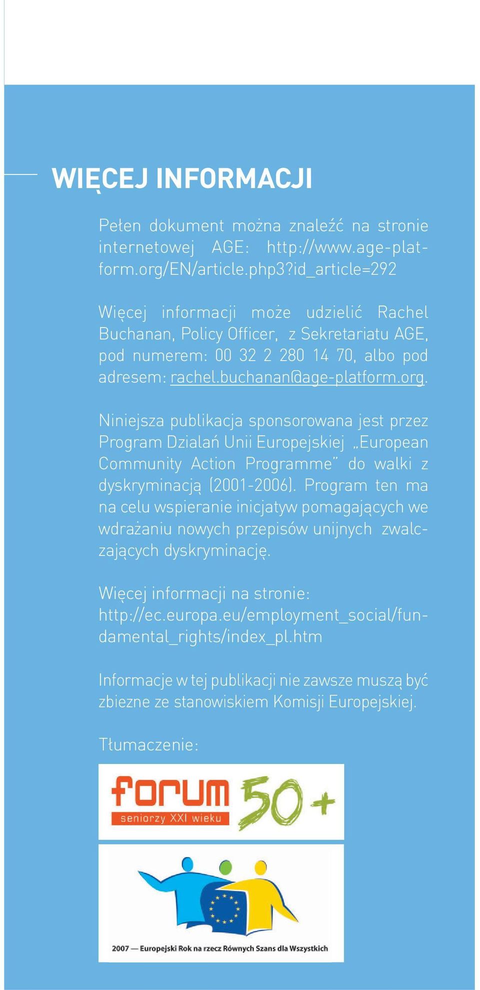 Niniejsza publikacja sponsorowana jest przez Program Dzialań Unii Europejskiej European Community Action Programme do walki z dyskryminacją (2001-2006).