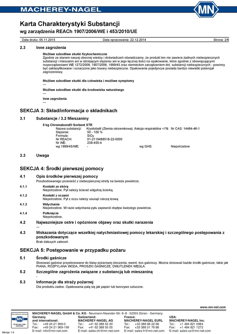 ani w istniejącym stężeniu ani w jego łącznej ilości na opakowanie, które zgodnie z obowiązującymi rozporządzeniami WE 1272/2008, 1907/2006, 1999/45 oraz niemieckim zarządzeniem dot.