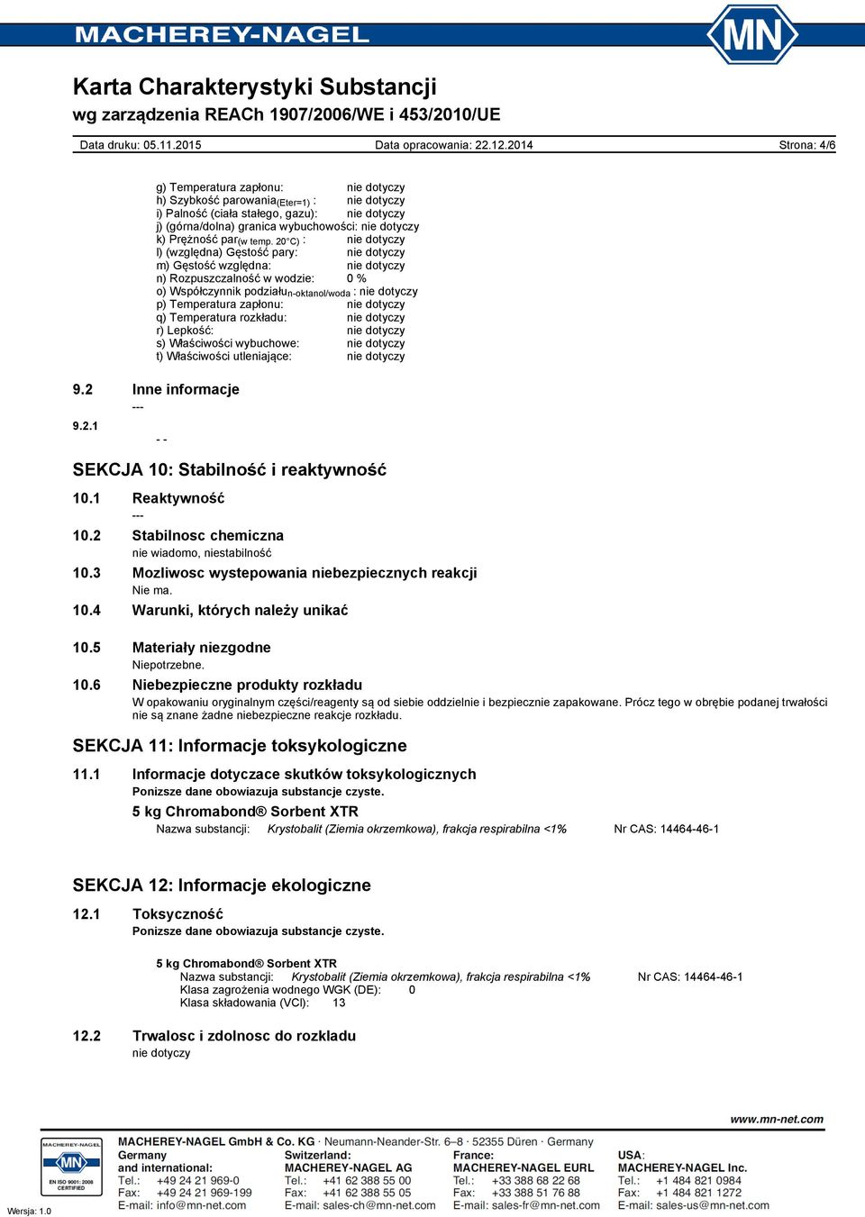 Właściwości wybuchowe: t) Właściwości utleniające: 9.2 Inne informacje 9.2.1 SEKCJA 10: Stabilność i reaktywność 10.1 Reaktywność 10.2 Stabilnosc chemiczna nie wiadomo, niestabilność 10.