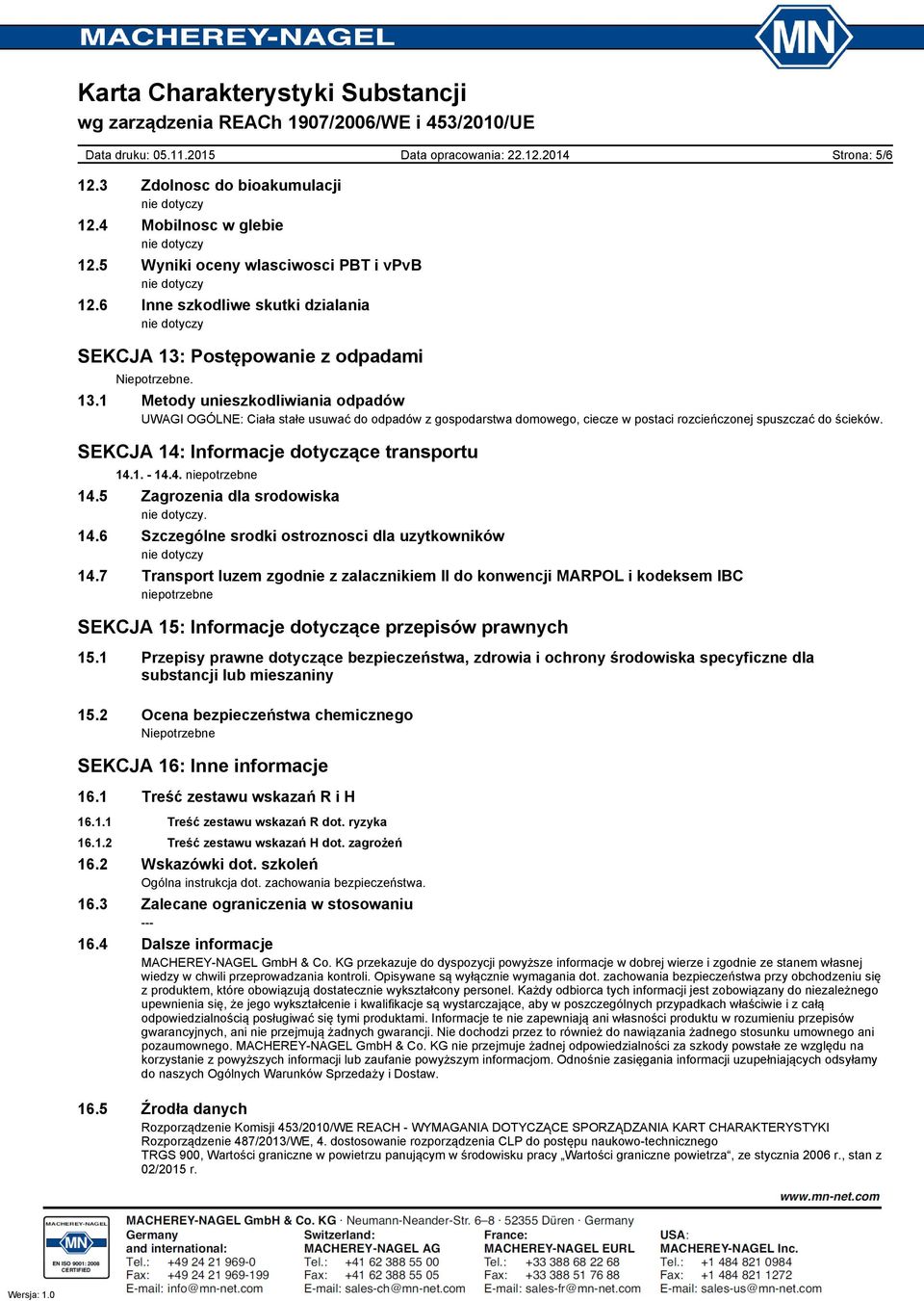 SEKCJA 14: Informacje dotyczące transportu 14.1. 14.4. niepotrzebne 14.5 Zagrozenia dla srodowiska. 14.6 Szczególne srodki ostroznosci dla uzytkowników 14.