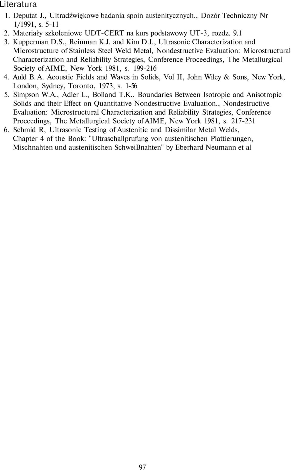 , Ultrasonic Characterization and Microstructure of Stainless Steel Weld Metal, Nondestructive Evaluation: Microstructural Characterization and Reliability Strategies, Conference Proceedings, The