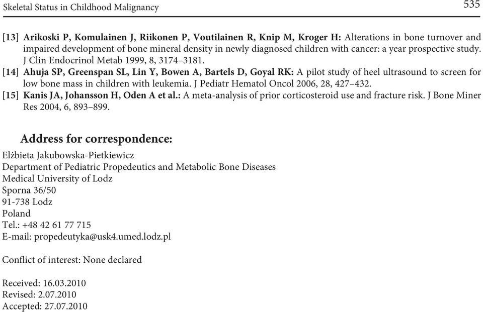 [14] Ahuja SP, Greenspan SL, Lin Y, Bowen A, Bartels D, Goyal RK: A pilot study of heel ultrasound to screen for low bone mass in children with leukemia. J Pediatr Hematol Oncol 2006, 28, 427 432.