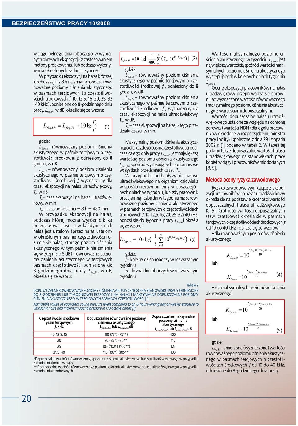 32 i 40 khz), odniesione do 8-godzinnego dnia pracy, L feq,8h, w db, określa siê ze wzoru: (1) L feq,8h równowa ny poziom ciśnienia środkowej f, odniesiony do 8 godzin, w db L feq,te równowa ny