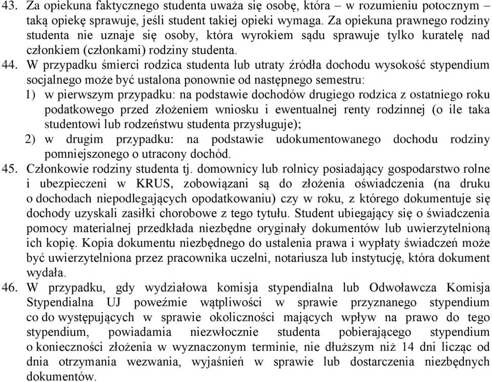 W przypadku śmierci rodzica studenta lub utraty źródła dochodu wysokość stypendium socjalnego może być ustalona ponownie od następnego semestru: 1) w pierwszym przypadku: na podstawie dochodów