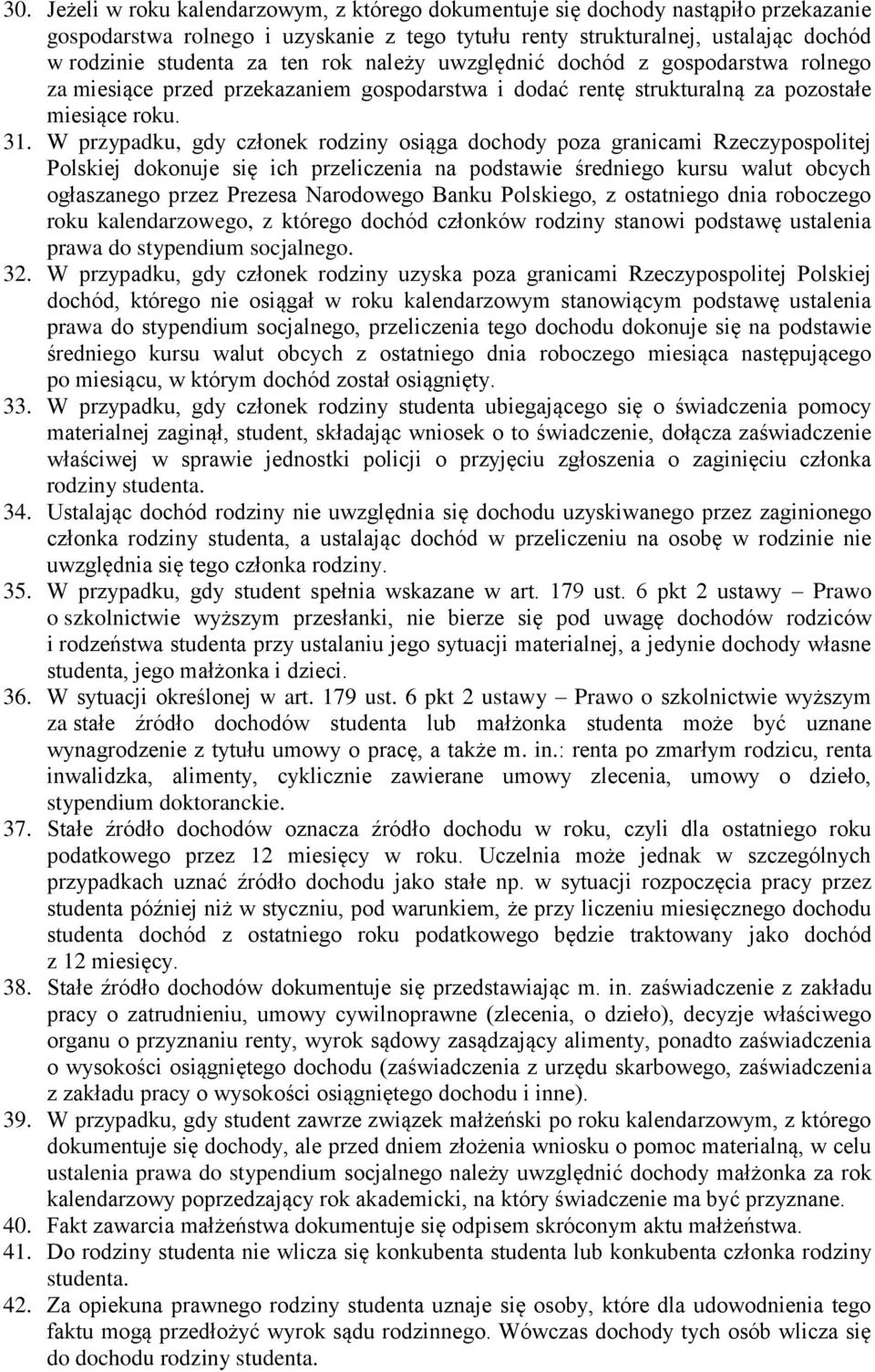 W przypadku, gdy członek rodziny osiąga dochody poza granicami Rzeczypospolitej Polskiej dokonuje się ich przeliczenia na podstawie średniego kursu walut obcych ogłaszanego przez Prezesa Narodowego