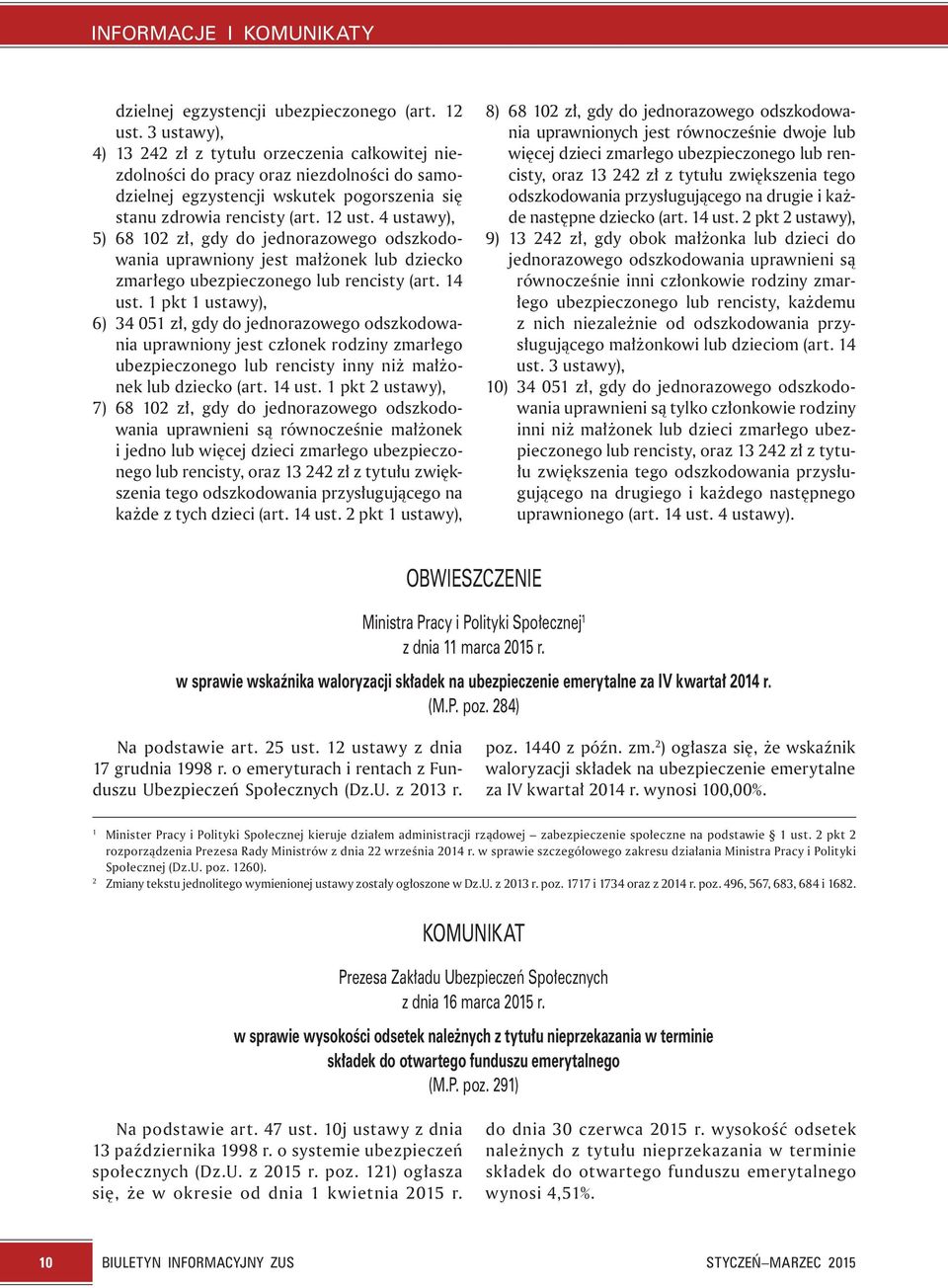 4 ustawy), 5) 68 102 zł, gdy do jednorazowego odszkodowania uprawniony jest małżonek lub dziecko zmarłego ubezpieczonego lub rencisty (art. 14 ust.